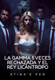 La Gamma 5 veces rechazada y el Rey Licántropo