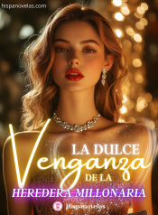 La dulce venganza de la heredera millonaria