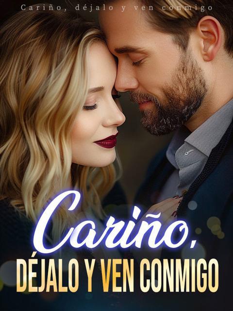 Cariño, dèjalo y ven conmigo