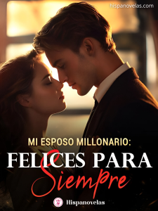 Mi esposo millonario: Felices para siempre