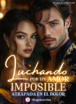 Luchando por un Amor Imposible: Atrapada en el Dolor