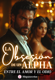 La Obsesión de un Alfa: Entre el amor y el odio