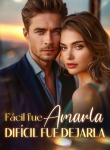 Fácil fue amarla, difícil fue dejarla