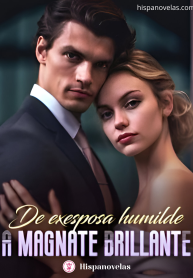 De Exesposa Humilde a Magnate Brillante