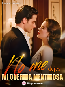 No me dejes, mi querida mentirosa