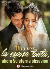 Una vez la esposa tonta, ahora su eterna obsesión