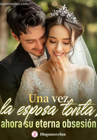 Una vez la esposa tonta, ahora su eterna obsesión