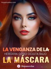 La venganza de la heredera genio oculta bajo la mascara