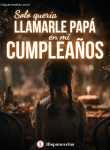 Solo quería llamarle papá en mi cumpleaños