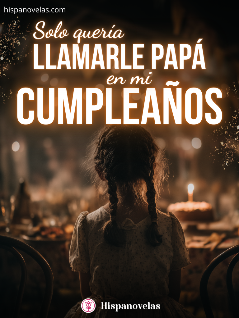Solo quería llamarle papá en mi cumpleaños