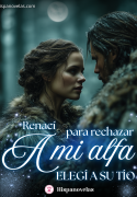Renací para rechazar a mi Alfa. Elegí a su tío