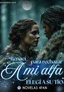 Renací para rechazar a mi Alfa. Elegí a su tío