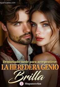 T#110 – Demasiado tarde para arrepentirse La heredera genio brilla