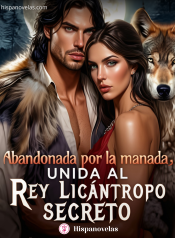 Abandonada por la manada unida al rey licántropo secreto