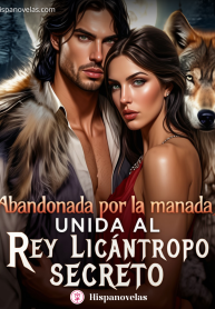Abandonada por la manada unida al rey licántropo secreto