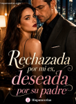 Rechazada por mi ex, deseada por su padre. (1)