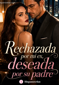 Rechazada por mi ex, deseada por su padre. (1)