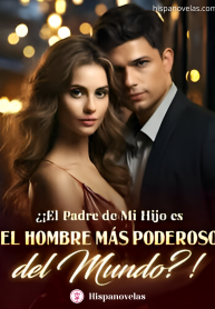 ¿¡El Padre de mi hijo es el hombre más poderoso del mundo_!